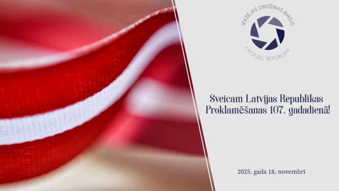 Attēls ar lenti Latvijas karoga krāsās, uz attēla Iekšejās drošības biroja logo un teksts Sveicam Latvijas Republikas Proklamēšanas 107. gadadienā. 2025. gada 18. novembris