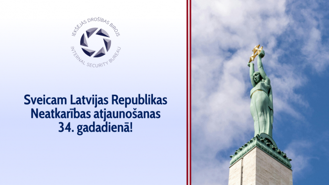Iekšējās drošības birojs sveic Latvijas Republikas Neatkarības atjaunošanas 34. gadadienā!