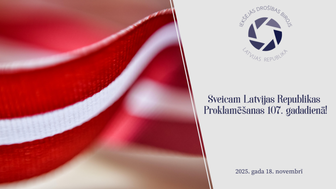 Attēls ar lenti Latvijas karoga krāsās, uz attēla Iekšejās drošības biroja logo un teksts Sveicam Latvijas Republikas Proklamēšanas 107. gadadienā. 2025. gada 18. novembris