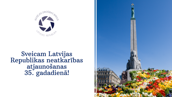 Apsveikums ar Brīvbas pieminekļa attēlu, kam pakājē ir pavasara ziedi, Ieksējās drošības biroja logo. Teksts Sveicam Latvijas Republikas neatkarības atjaunošanas 35.gadadienā