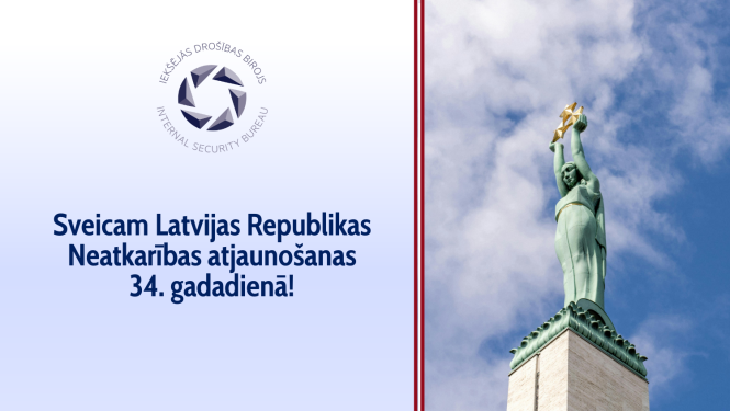 Iekšējās drošības birojs sveic Latvijas Republikas Neatkarības atjaunošanas 34. gadadienā!